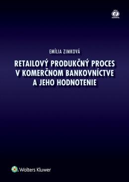Kniha: Retailový produkčný proces v bankovníctve a jeho hodnotenie - Emília Zimková