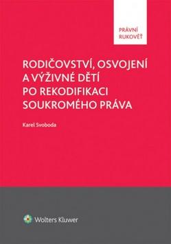 Kniha: Rodičovství, osvojení a výživné dětí po rekodifikaci soukromého práva - Karel Svoboda