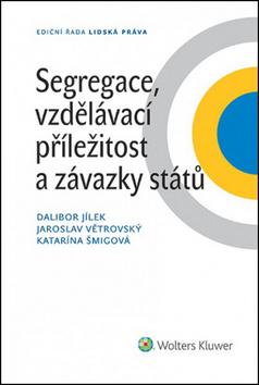Kniha: Segregace, vzdělávací příležitost a závazky států - Dalibor Jílek