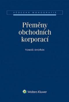 Kniha: Přeměny obchodních korporací - Tomáš Dvořák