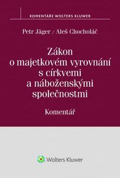 Kniha: Zákon o majetkovém vyrovnání s církvemi a náboženskými společnostmi - Petr Jäger; Aleš Chocholáč