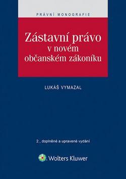Kniha: Zástavní právo v novém občanském zákoníku - Lukáš Vymazal