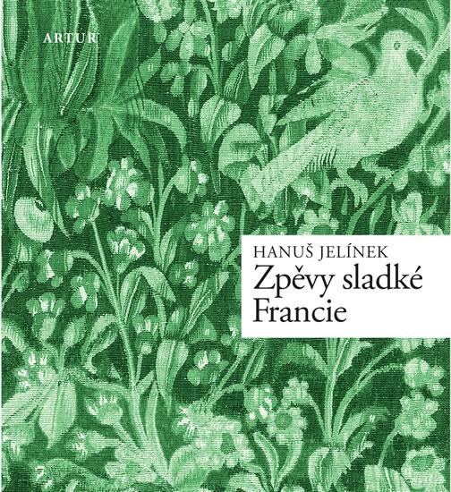 Kniha: Zpěvy sladké Francie - Jelínek Hanuš