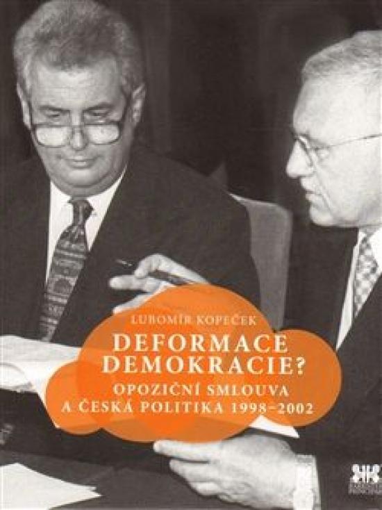 Kniha: Deformace demokracie? - Opoziční smlouva a česká politika 1998–2002 - Kopeček Lubomír
