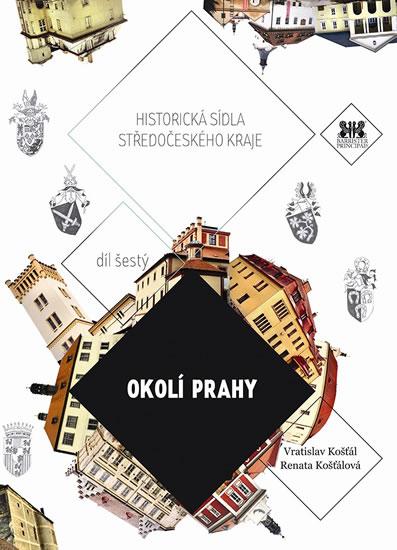 Kniha: Okolí Prahy - Historická sídla Středočeského kraje - Košťál, Košťálová Renata Vratislav