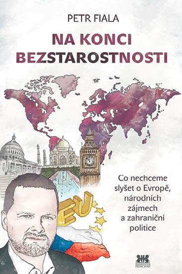 Kniha: Na konci beztarostnosti - Co nechceme slyšet o Evropě, národních zájmech a zahraniční politice - Fiala Petr