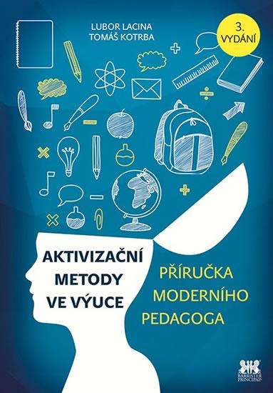 Kniha: Aktivizační metody ve výuce - Příručka moderního pedagoga - 3.vydání - Kotrba, Lacina Lubor, Tomáš