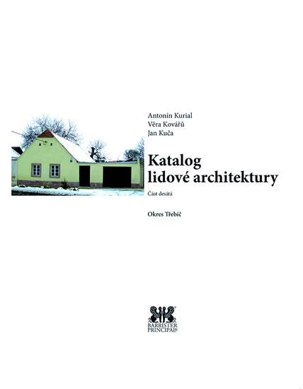 Kniha: Okres Třebíč - Katalog lidové architektury - Kurial Antonín, Kuča Jan, Kovářů Věra