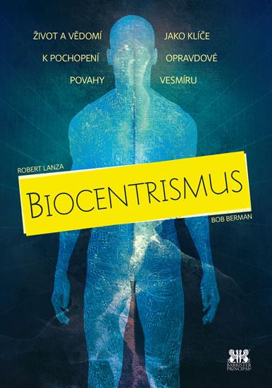 Kniha: Biocentrismus - Život a vědomí jako klíče k pochopení opravdové povahy vesmíru - Lanza Robert, Berman Bob