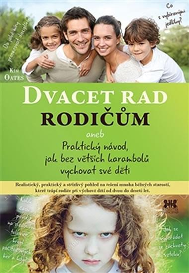Kniha: Dvacet rad rodičům aneb Praktický návod, jak bez větších karambolů vychovat své děti - Oates Kim