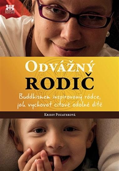 Kniha: Odvážný rodič - Buddhismem inspirovaný rádce, jak vychovat citově odolné dítě - Pozateková Krissy