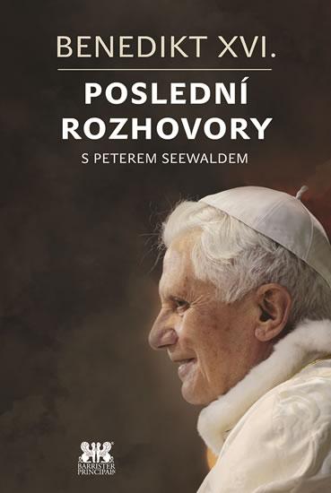 Kniha: Benedikt XVI. - Poslední rozhovory s Peterem Seewaldem - Seewald Peter