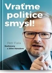 Kniha: Vraťme politice smysl! - Rozhovory s Jiřím Hanušem - Fiala Petr