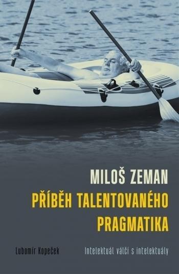 Kniha: Miloš Zeman - Příběh talentovaného pragmatika - Lubomír Kopeček