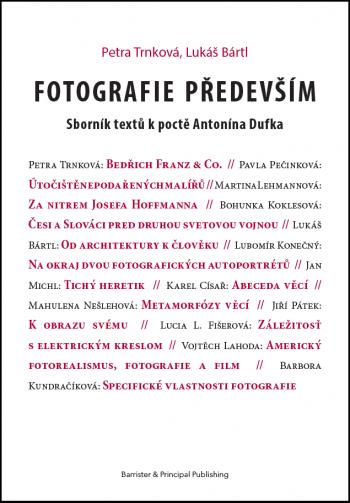 Kniha: Fotografie především - Sborník textů k poctě Antonína Dufka - Petra