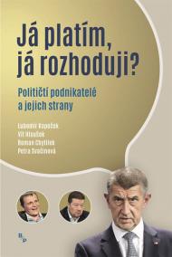 Já platím, já rozhoduji? - Političtí podnikatelé a jejich strany