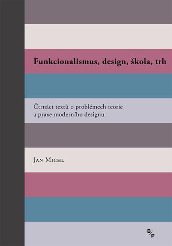 Kniha: Funkcionalismus, design, škola, trh - Čt - Michl Jan