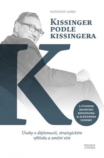 Kniha: Kissinger podle Kissingera - Úvahy o diplomacii, strategickém výhledu a umění vést - Winston Lord
