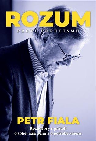 Kniha: Rozum proti populismu - Rozhovory Petra Fialy s přáteli o něm i o naší zemi - Fiala Petr