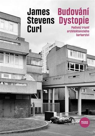 Kniha: Budování Dystopie - Curl, James Stevens