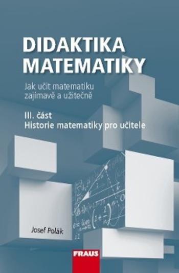 Kniha: Didaktika matematiky III. část Historie matematiky pro učitele - Josef Polák