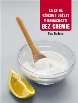 Kniha: Co se dá všechno udělat v domácnosti bez chemie - Dudová, Eva