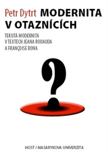 Kniha: Modernita v otaznících - Tekutá modernita v textech Jeana Rouauda a Françoise Bona - Dytrt Petr