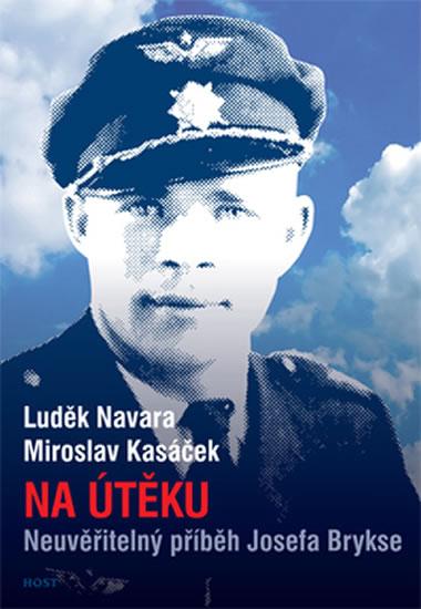 Kniha: Na útěku. Neuvěřitelný příběh Josefa Brykse - Navara, Miroslav Kasáček Luděk