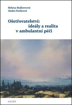 Kniha: Ošetřovatelství: ideály a realita v ambu - Helena Haškovcová