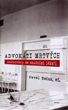 Kniha: Advokáti mrtvých. Rozhovory se soudními lékaři - Nečas, Pavel