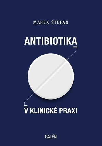 Kniha: Antibiotika v klinické praxi - Marek Štefan