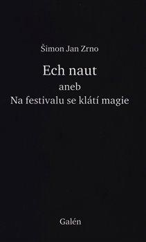 Kniha: Ech naut aneb Na festivalu se klátí magie - Zrno Šimon Jan