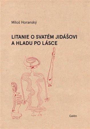 Kniha: Litanie o svatém Jidášovi a hladu po lásce - Horanský, Miloš