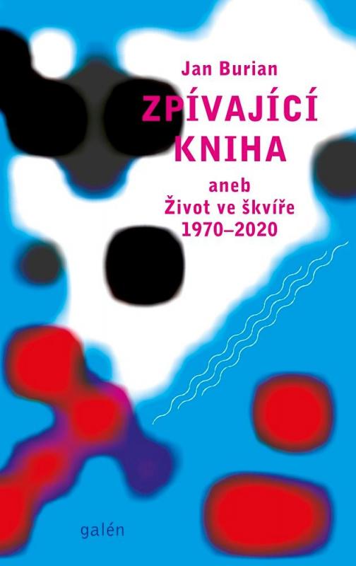 Kniha: Zpívající kniha aneb Život ve škvíře 1970-2020 - Burian Jan