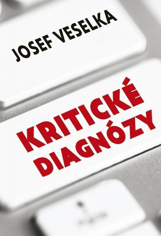 Kniha: Kritické diagnózy - Sto sloupků pro Seznam Zprávy - Veselka Josef