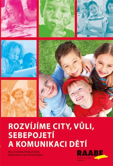 Kniha: Rozvíjíme city, vůli, sebepojetí a komunikaci dětí - Svobodová a kolektiv Eva