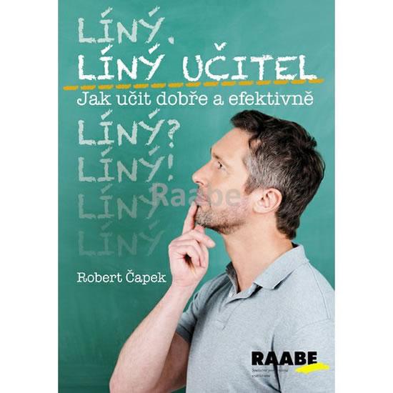 Kniha: Líný učitel - Jak učit dobře a efektivně - Čapek Robert