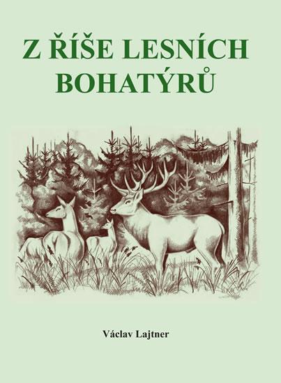Kniha: Z říše lesních bohatýrů - Lajtner Václav