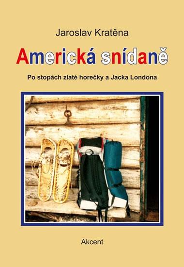 Kniha: Americká snídaně - Po stopách zlaté horečky a Jacka Londona - Kratěna Jaroslav