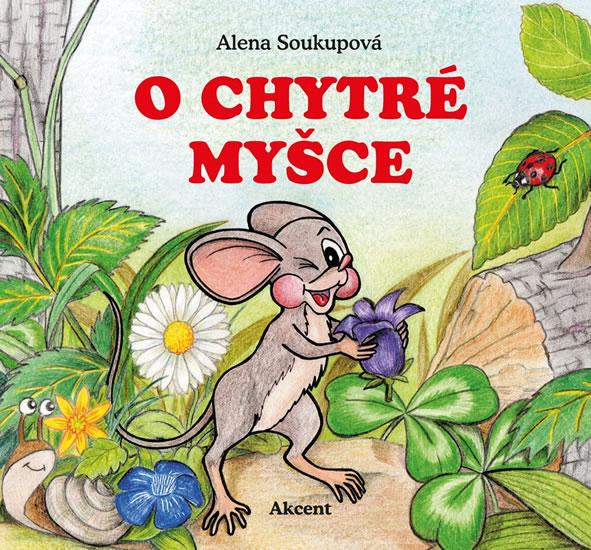 Kniha: O chytré myšce - Soukupová Alena