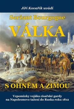 Kniha: Seržant Bourgogne - Válka s ohněm a zimou - Jiří Kovařík