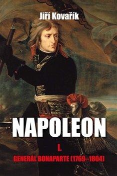 Kniha: Napoleon I. - Generál Bonaparte (1769-1804) - Kovařík, Jiří