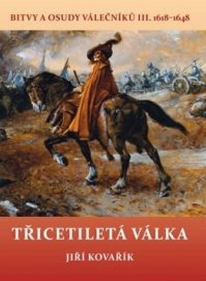 Kniha: Třicetiletá válka - Bitvy a osudy válečníků III. 1618-1648 - Kovařík Jiří