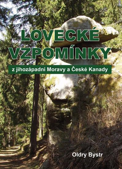 Kniha: Lovecké vzpomínky z jihozápadní Moravy a České Kanady - Bystrc Oldry