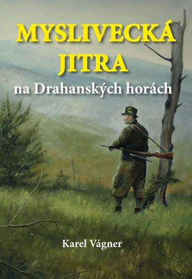 Kniha: Myslivecká jitra na Drahanských horách - Vágner Karel