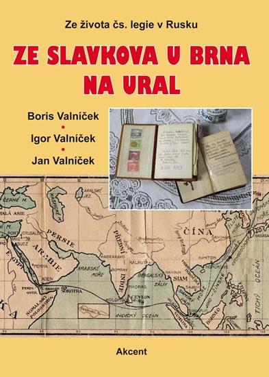 Kniha: Ze Slavkova u Brna na Ural - Ze života čs. legie v Rusku - Valníček Boris, Valníček Igor, Valníček Jan