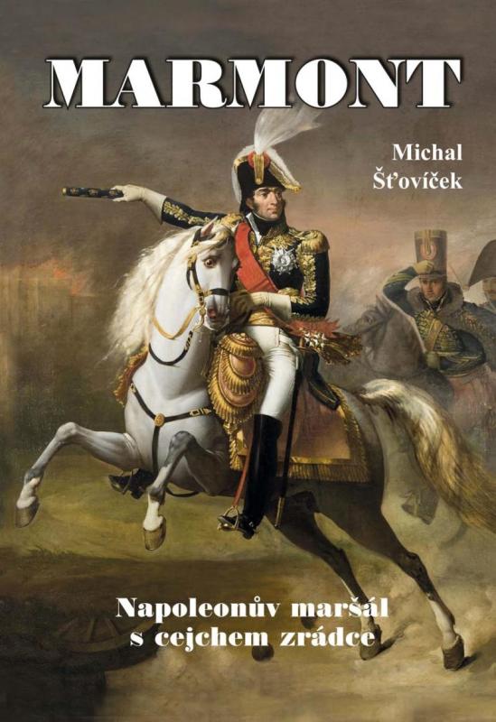 Kniha: Marmont - Napoleonův maršál s cejchem zrádce - Šťovíček Michal