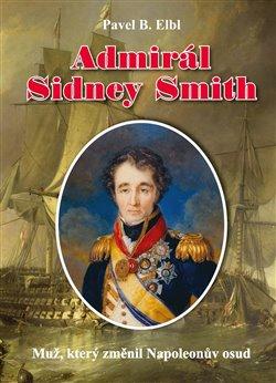 Kniha: Admirál Sidney Smith - Elbl, Pavel B.