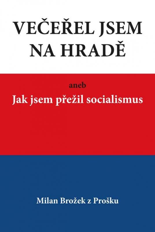 Kniha: Večeřel jsem na Hradě aneb Jak jsem přežil socialismus - Brožek Milan
