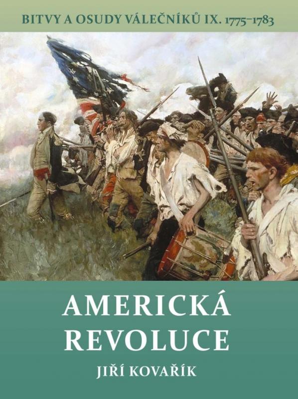 Kniha: Americká revoluce - Bitvy a osudy válečníků IX. 1775-1783 - Kovařík Jiří